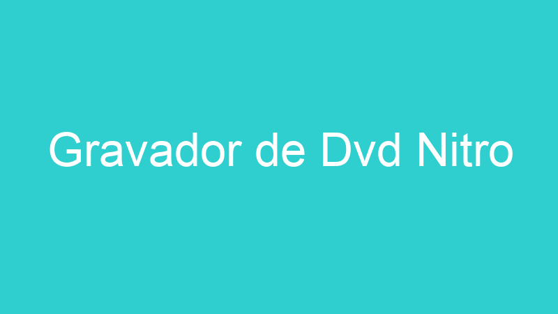 Gravador de Dvd Nitro