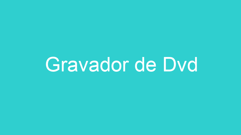 Gravador de Dvd