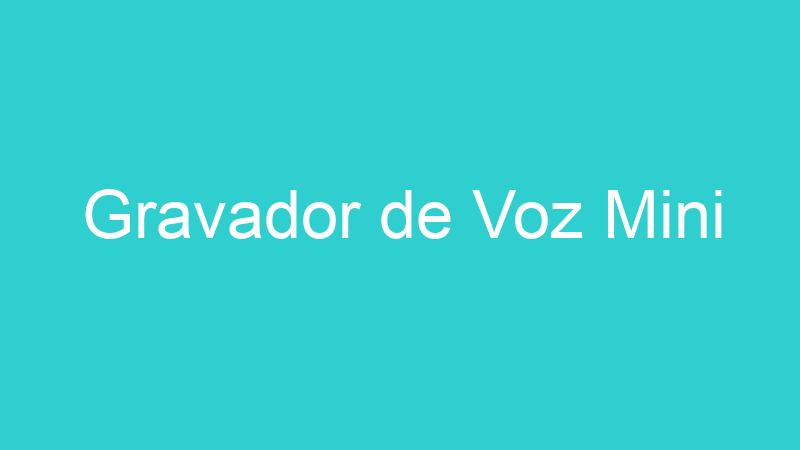 Gravador de Voz Mini