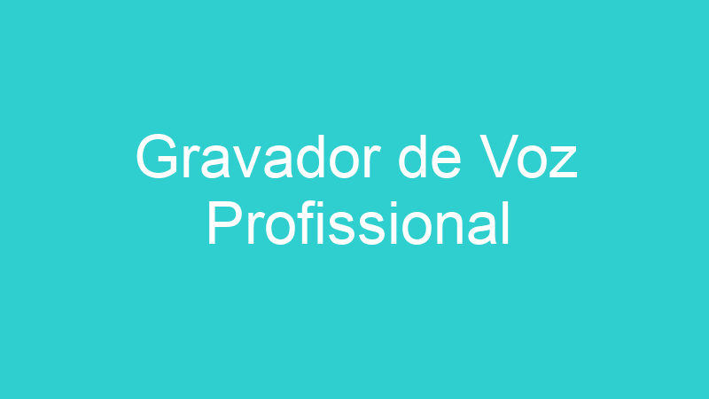 Gravador de Voz Profissional
