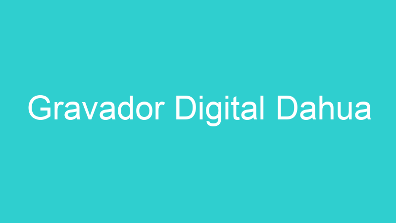 Gravador Digital Dahua