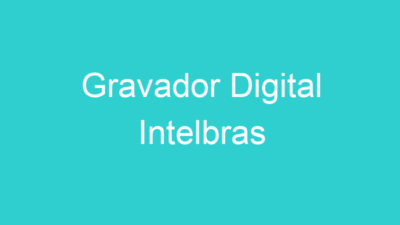 Gravador Digital Intelbras