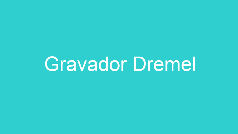 Gravador Dremel