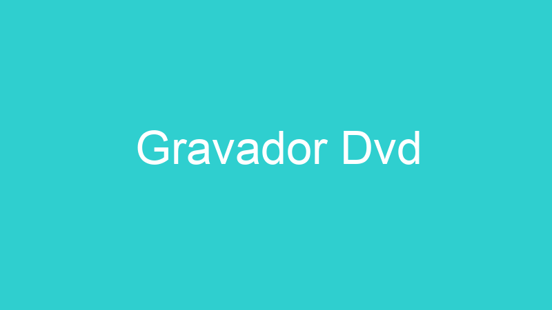 Gravador Dvd