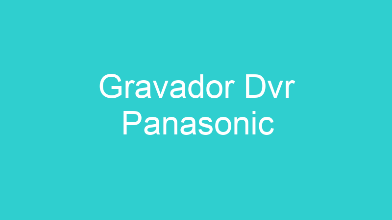 Gravador Dvr Panasonic