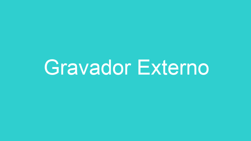 Gravador Externo