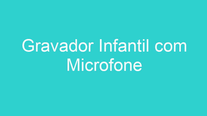 Gravador Infantil com Microfone