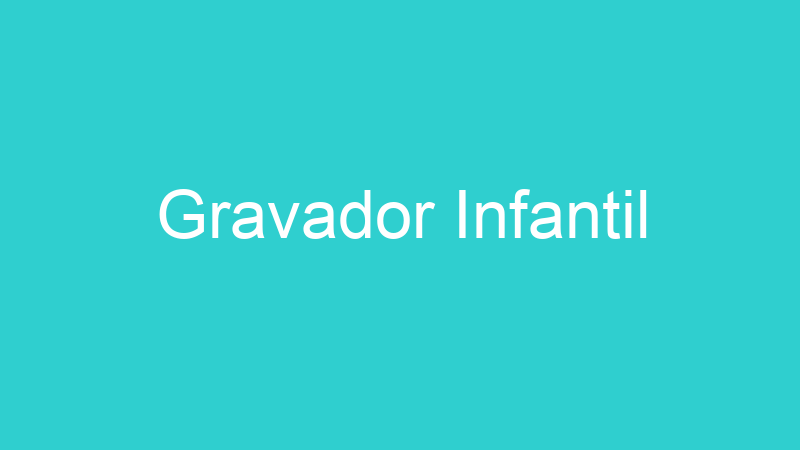 Gravador Infantil