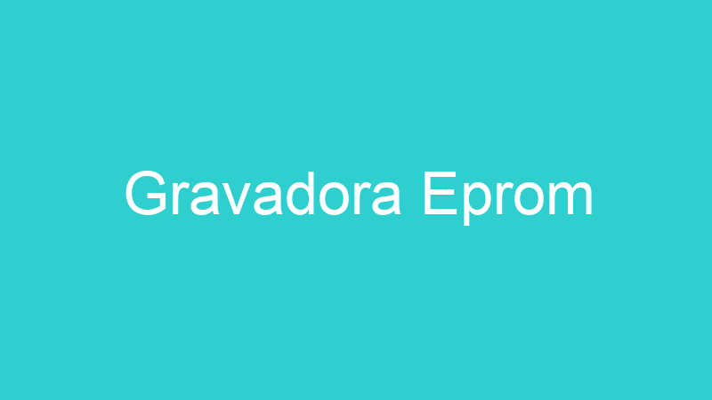 Gravadora Eprom