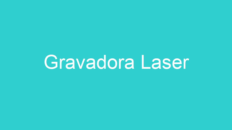 Gravadora Laser