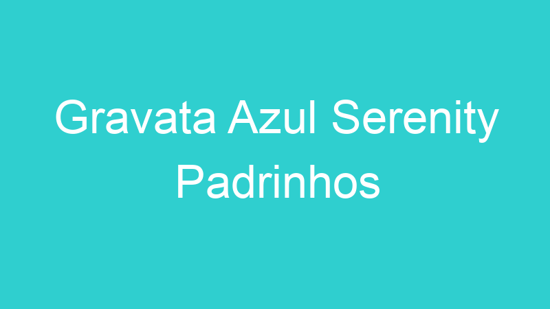 Gravata Azul Serenity Padrinhos