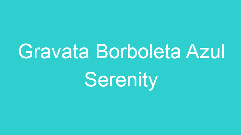 Gravata Borboleta Azul Serenity