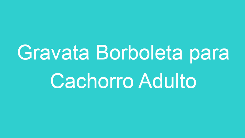 Gravata Borboleta para Cachorro Adulto