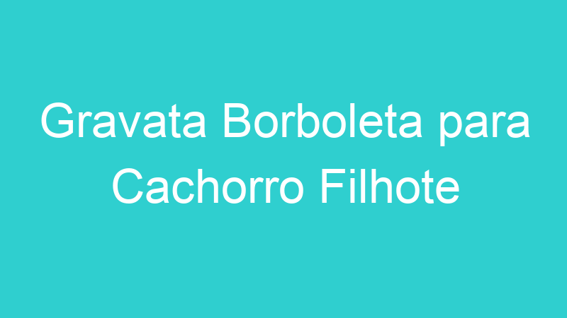 Gravata Borboleta para Cachorro Filhote