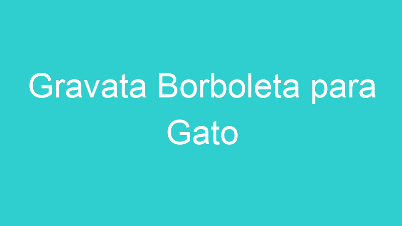 Gravata Borboleta para Gato