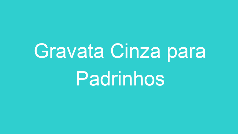 Gravata Cinza para Padrinhos