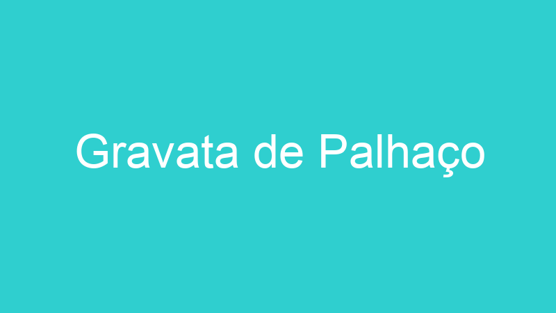 Gravata de Palhaço