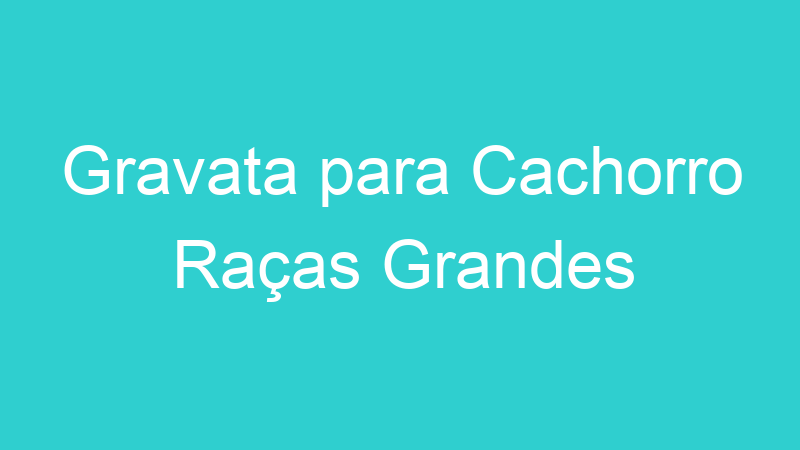 Gravata para Cachorro Raças Grandes