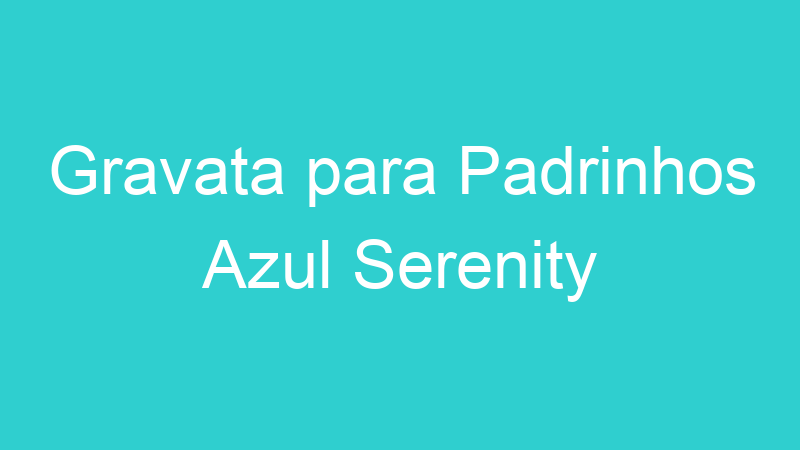 Gravata para Padrinhos Azul Serenity