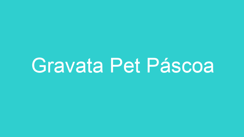 Gravata Pet Páscoa