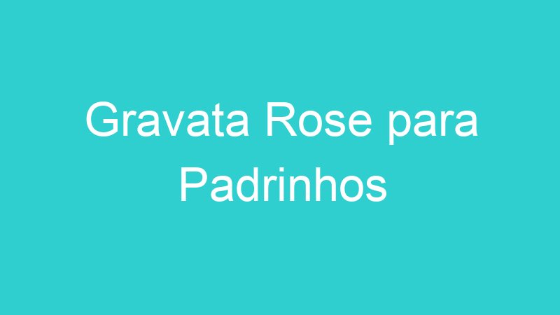 Gravata Rose para Padrinhos