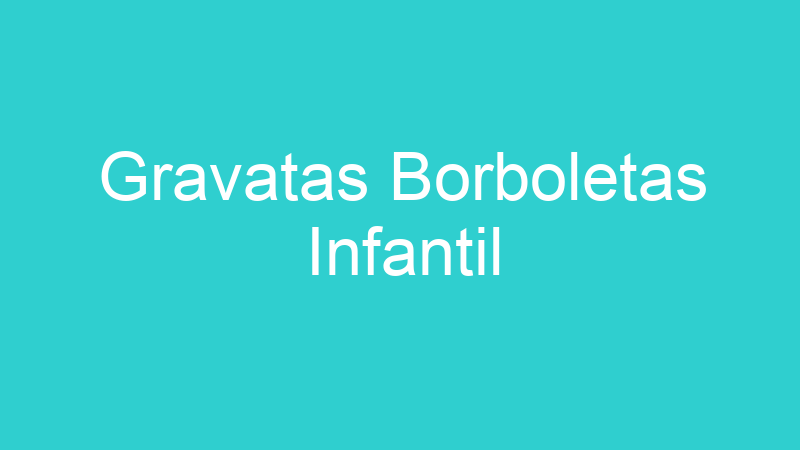 Gravatas Borboletas Infantil