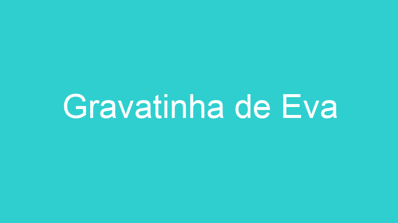 Gravatinha de Eva