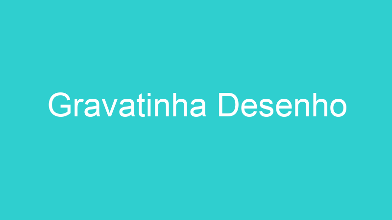 Gravatinha Desenho