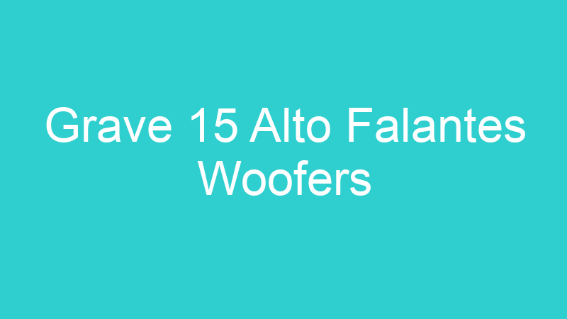 Grave 15 Alto Falantes Woofers