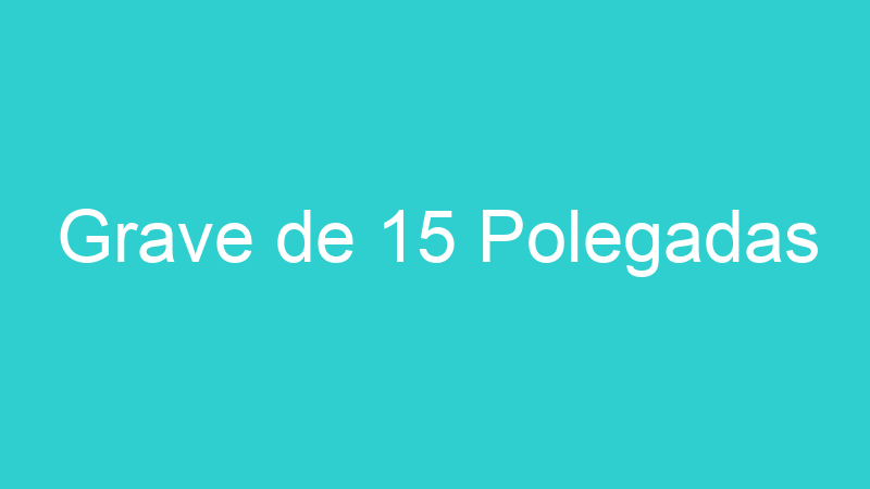 Grave de 15 Polegadas