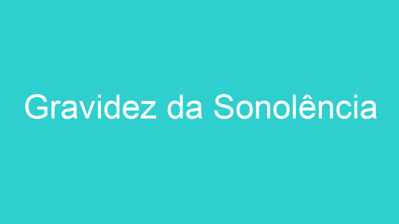 Gravidez da Sonolência