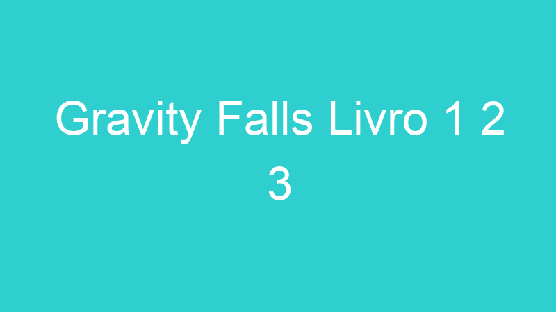 Gravity Falls Livro 1 2 3