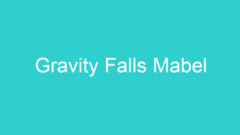 Gravity Falls Mabel