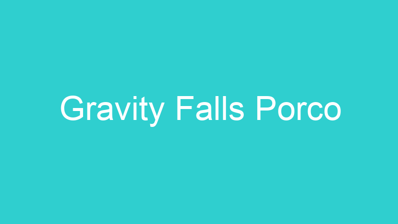 Gravity Falls Porco