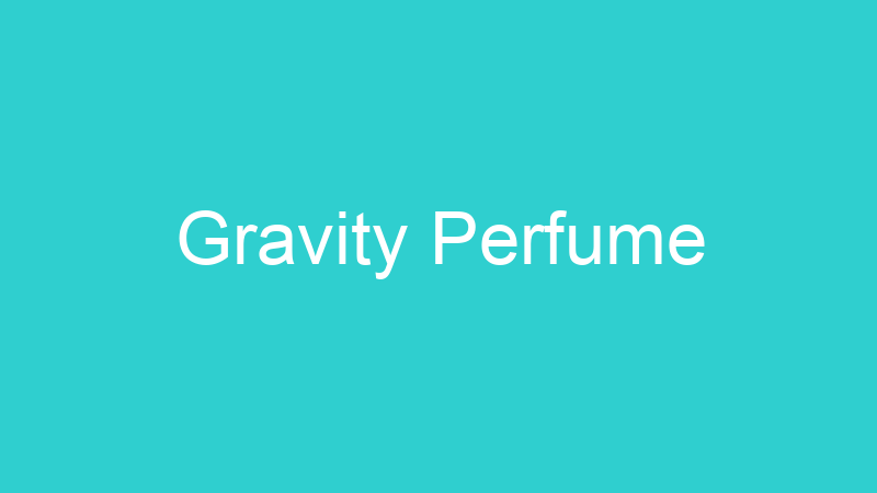 Gravity Perfume
