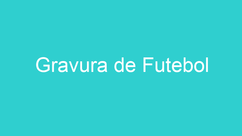 Gravura de Futebol