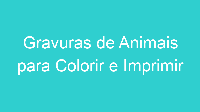 Gravuras de Animais para Colorir e Imprimir