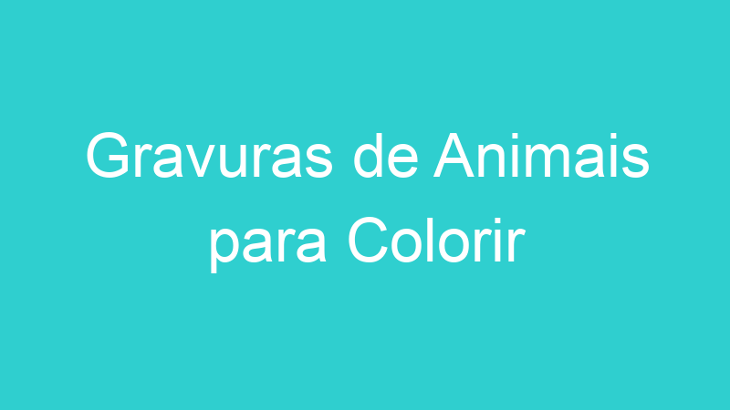 Gravuras de Animais para Colorir