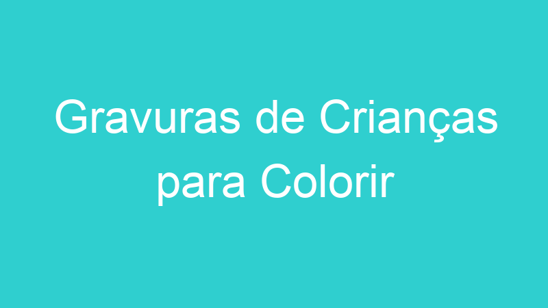 Gravuras de Crianças para Colorir