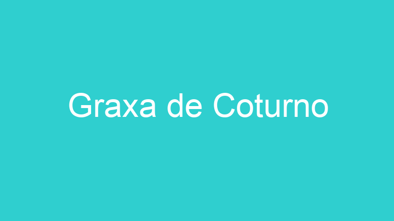 Graxa de Coturno