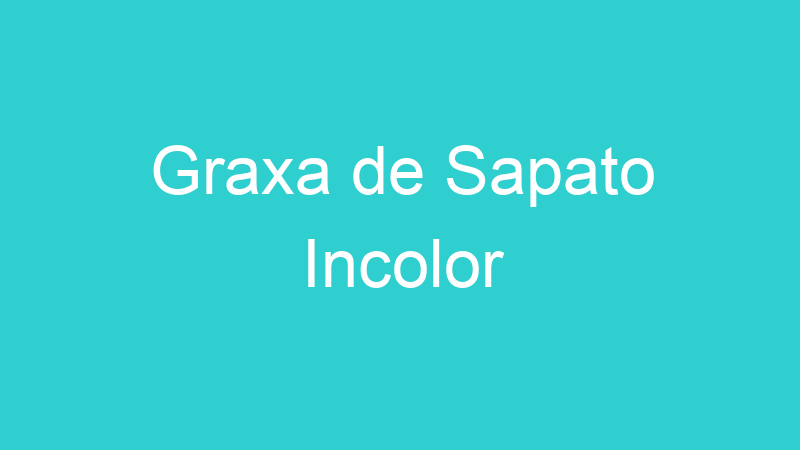 Graxa de Sapato Incolor