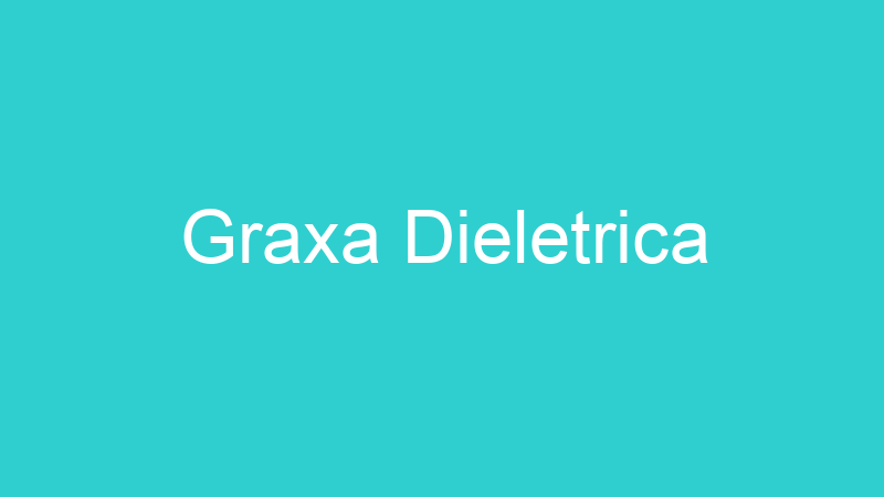 Graxa Dieletrica
