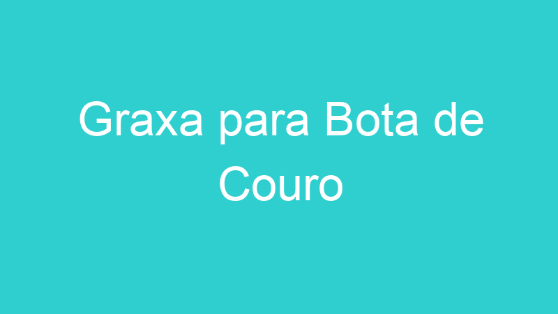 Graxa para Bota de Couro
