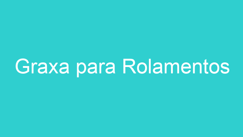Graxa para Rolamentos