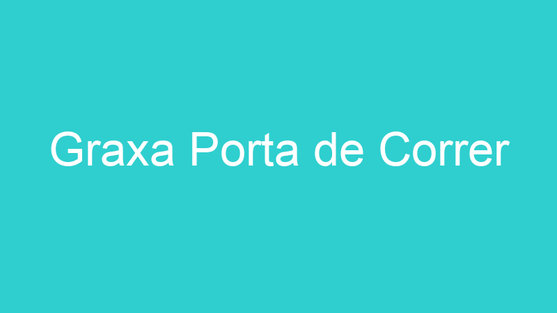 Graxa Porta de Correr