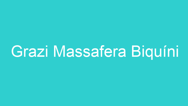 Grazi Massafera Biquíni