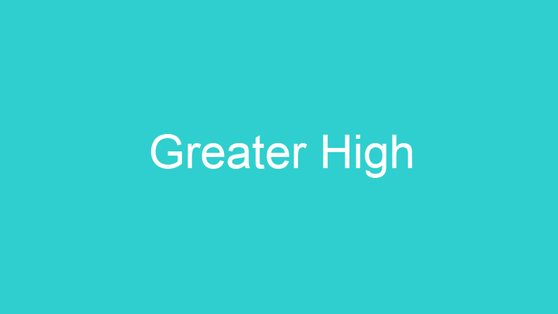 Greater High