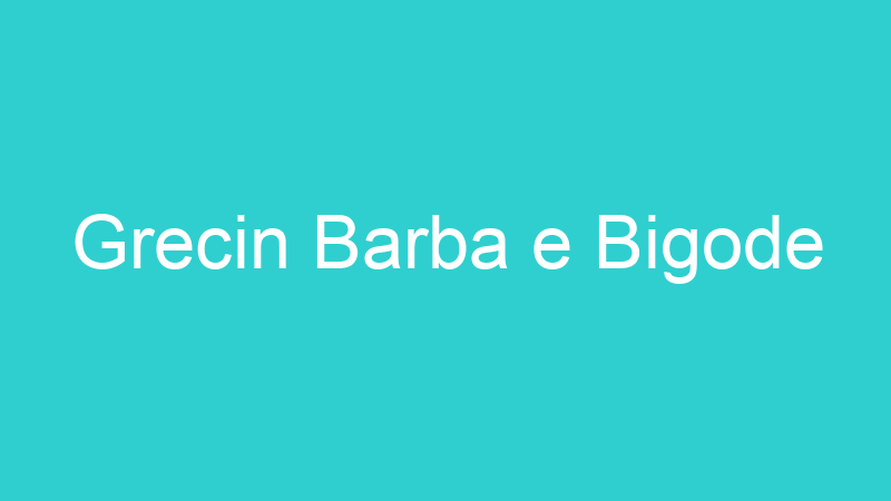 Grecin Barba e Bigode