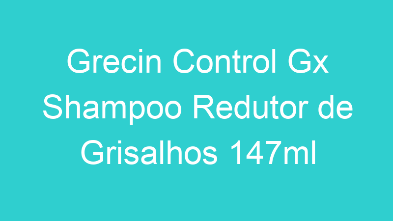 Grecin Control Gx Shampoo Redutor de Grisalhos 147ml