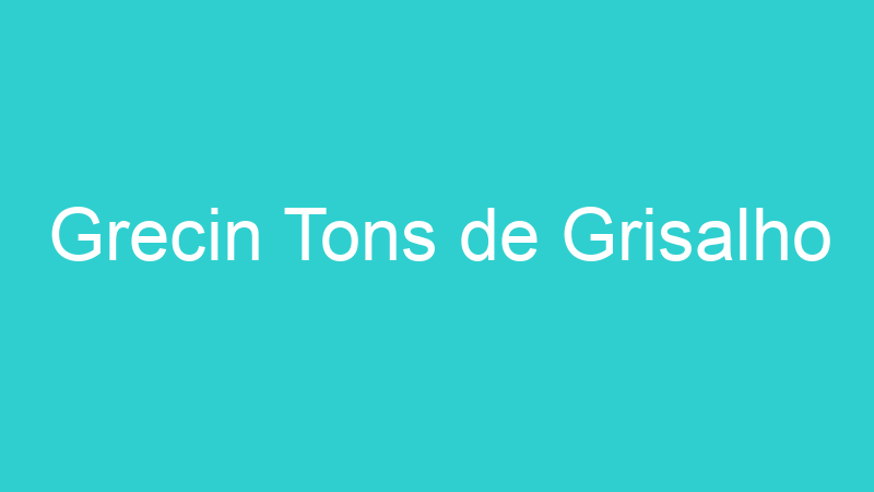 Grecin Tons de Grisalho